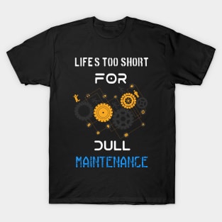 Iife short for dull maintenance T-Shirt